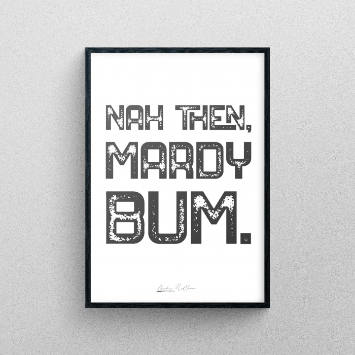 Nah Then Mardy Bum A4 Print
